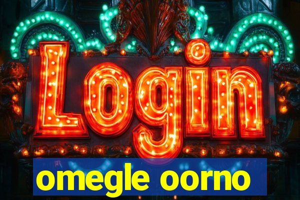 omegle oorno